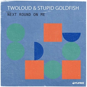 TWOLOUD & STUPID GOLDFISH - NEXT ROUND ON ME